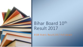 BSEB Matric Result 2017 Full details
Bihar Board 10th
Result 2017
 
