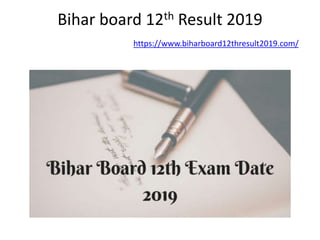 Bihar board 12th Result 2019
https://www.biharboard12thresult2019.com/
 