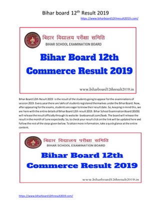 Bihar board 12th Result 2019
https://www.biharboard12thresult2019.com/
 