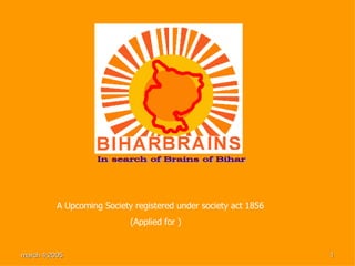 In search of Brains of Bihar A Upcoming Society registered under society act 1856 (Applied for ) 