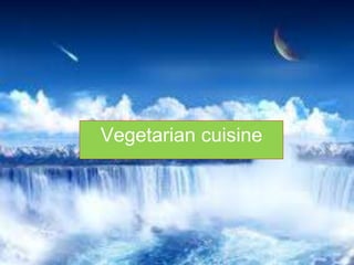 Vegetarian cuisine
 
