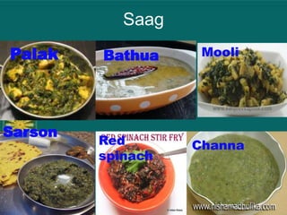 Saag
Palak Bathua Mooli
Sarson
Red
spinach
Channa
 