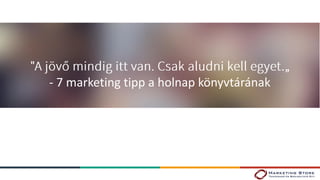 - 7 marketing tipp a holnap könyvtárának
 