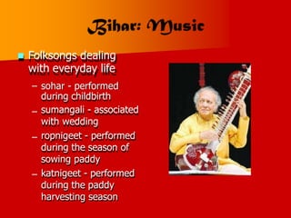  Folksongs dealing
with everyday life
– sohar - performed
during childbirth
sumangali - associated
with wedding
ropnigeet - performed
during the season of
sowing paddy
katnigeet - performed
during the paddy
harvesting season
–
–
–
 