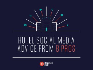 HOTEL SOCIAL MEDIA
ADVICE FROM 8 PROS
 