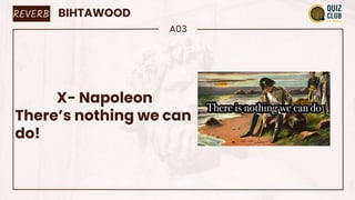 BIHTAWOOD
A03
X- Napoleon
There’s nothing we can
do!
REVERB
 