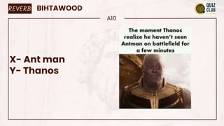 BIHTAWOOD
A10
X- Ant man
Y- Thanos
REVERB
 