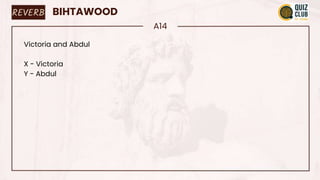 REVERB BIHTAWOOD
A14
Victoria and Abdul
X - Victoria
Y - Abdul
 