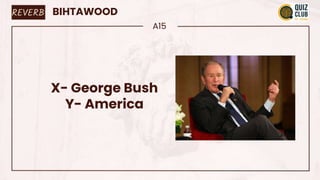 BIHTAWOOD
A15
X- George Bush
Y- America
REVERB
 
