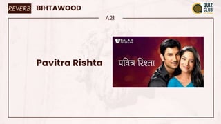 BIHTAWOOD
A21
Pavitra Rishta
REVERB
 