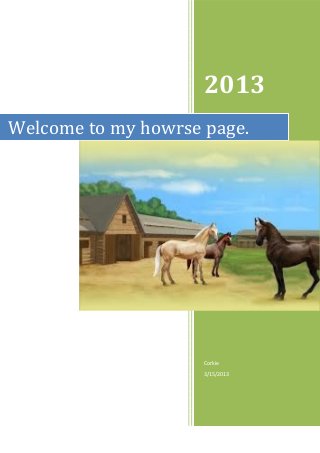 2013
Welcome to my howrse page.




                     Corkie
                     3/15/2013
 