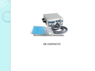 19microwatts/cm2/nanómetro
DE CONTACTO
 