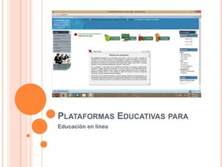 PLATAFORMAS EDUCATIVAS PARA
Educación en línea
 
