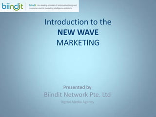 Introduction to the NEW WAVEMARKETING Presented byBiindit Network Pte. Ltd Digital Media Agency 1 