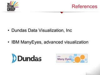 References
• Dundas Data Visualization, Inc
• IBM ManyEyes, advanced visualization
 