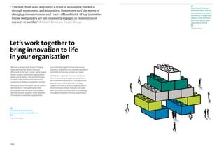 “The best, most solid way out of a crisis in a changing market is
 through experiment and adaptation. Businesses surf the waves of
                                                                                                   ‘‘
                                                                                                   I never perfected an
                                                                                                   invention that I did not
                                                                                                   think about in terms of
 changing circumstances, and I can’t offhand think of any industries                               the service it might give
 whose best players are not constantly engaged in reinvention of                                   others. I find out what
                                                                                                   the world needs, then
 one sort or another” Richard Branson, Virgin Group                                                I proceed to invent

                                                                                                   ’’
                                                                                                   Thomas Edison




Let’s work together to
bring innovation to life
in your organisation
We have a strong track record of helping          can contribute expertise from over 10,000
organisations in all sectors innovate             scientists, researchers and market information
effectively. In the last 10 years, we’ve helped   specialists to help you achieve your goals.
clients develop new market opportunities
                                                  All that this comprehensive resource has to
worth over £2 billion. This experience puts
                                                  offer is channelled through the expertise of
us firmly at the forefront of commercial
                                                  our innovation consultants. These specialists
innovation in globally competitive markets.
                                                  provide a personalised service, building
We would like to share with you the lessons       rapport and trust as they manage delivery of
we have learnt, the expertise we have             the services you choose, help you train your
accumulated and the extensive networks            staff and advise on issues such as embedding
we have created. Together, these networks         innovation capability into your organisation.
of associates and partner organisations




‘‘
Innovation distinguishes
between a leader and a follower

’’
Steve Jobs, Apple




08/09
 
