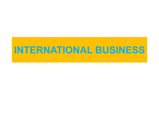 INTERNATIONAL BUSINESS
 