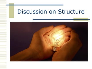 Discussion on Structure
 