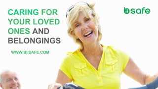 CARING FOR
YOUR LOVED
ONES AND
BELONGINGS
WWW.BIISAFE.COM
 