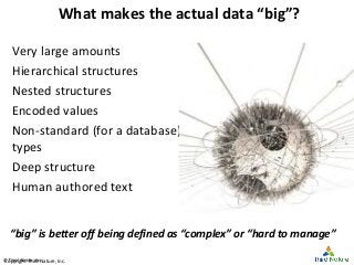© Third Nature Inc.© Third Nature Inc.
What makes the actual data “big”?
Very large amounts
Hierarchical structures
Nested...
