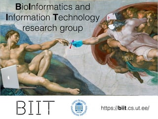 BioInformatics and
Information Technology
research group
https://biit.cs.ut.ee/
 