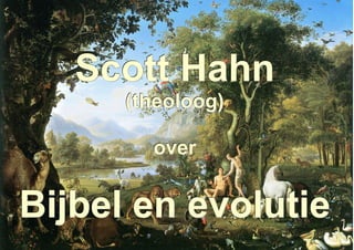 Scott Hahn
      (theoloog)

        over


Bijbel en evolutie
 