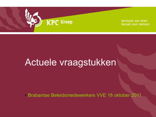 Actuele vraagstukken Brabantse Beleidsmedewerkers VVE 18 oktober 2011 