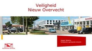 Jasper Baijens,
Veiligheid, gemeente Utrecht
Veiligheid
Nieuw Overvecht
 