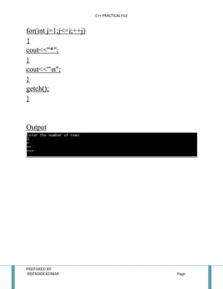 C++ PRACTICAL FILE


for(int j=1;j<=i;++j)
{
cout<<"*";
}
cout<<"n";
}
getch();
}


Output




PREPARED BY
BIJENDER KUMAR                               Page
 