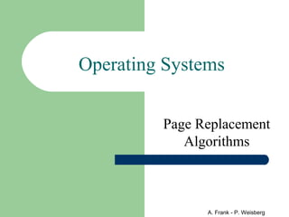 Operating Systems


         Page Replacement
            Algorithms



               A. Frank - P. Weisberg
 