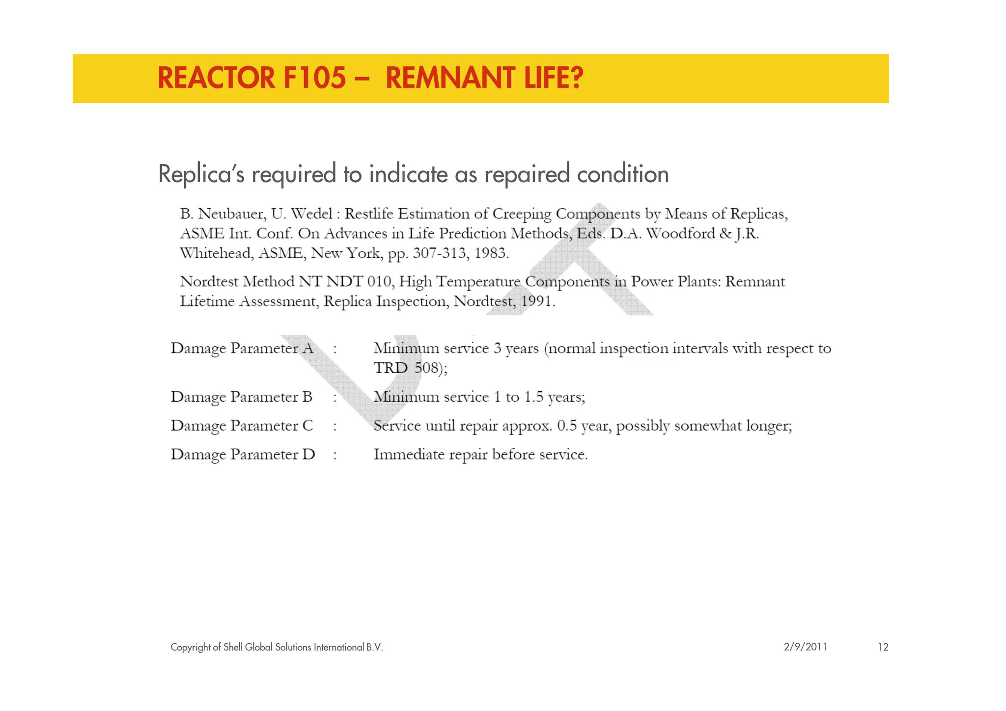 REACTOR F105 – REMNANT LIFE?
Replica’s required to indicate as repaired condition
Copyright of Shell Global Solutions International B.V. 122/9/2011
 