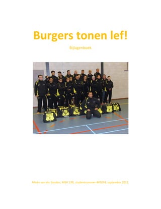Burgers tonen lef!
                          Bijlagenboek




Mieke van der Sanden, MMI 13B, studentnummer 487654, september 2012.
 