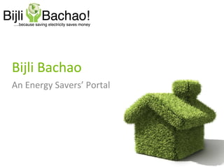 Bijli Bachao
An Energy Savers’ Portal