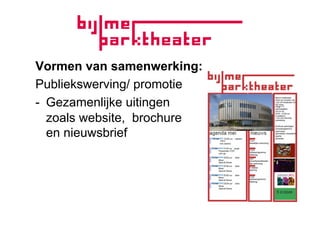 Vormen van samenwerking:
Publiekswerving/ promotie
-  Gezamenlijke uitingen
   zoals website, brochure
   en nieuwsbrief
 