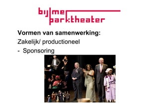 Vormen van samenwerking:
Zakelijk/ productioneel
-  Sponsoring
 