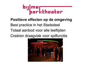 Positieve effecten op de omgeving
Best practice in het Stadsdeel
Totaal aanbod voor alle leeftijden
Creëren draagvlak voor spilfunctie
 