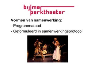 Vormen van samenwerking:
- Programmaraad
- Geformuleerd in samenwerkingsprotocol
 