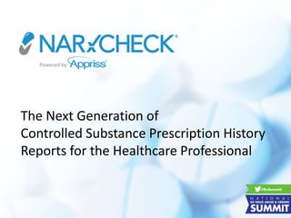 The Next Generation of
Controlled Substance Prescription History
Reports for the Healthcare Professional
Powered by
 