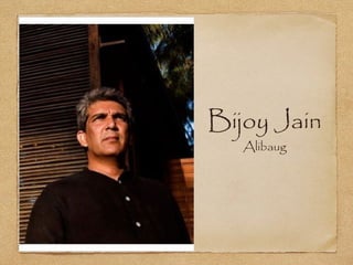 Bijoy Jain 
Alibaug 
 