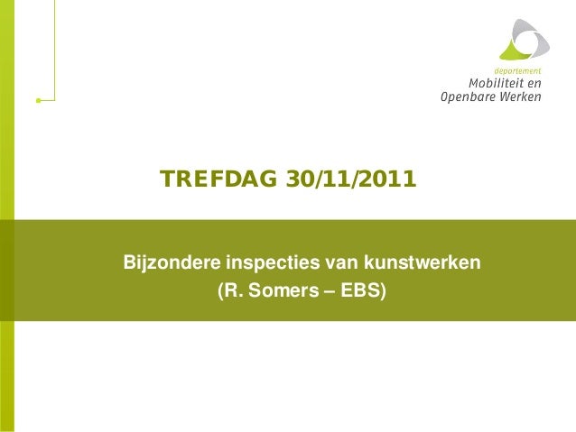 TREFDAG 30/11/2011
Bijzondere inspecties van kunstwerken
(R. Somers – EBS)
 