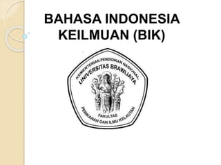 BAHASA INDONESIA
KEILMUAN (BIK)
 