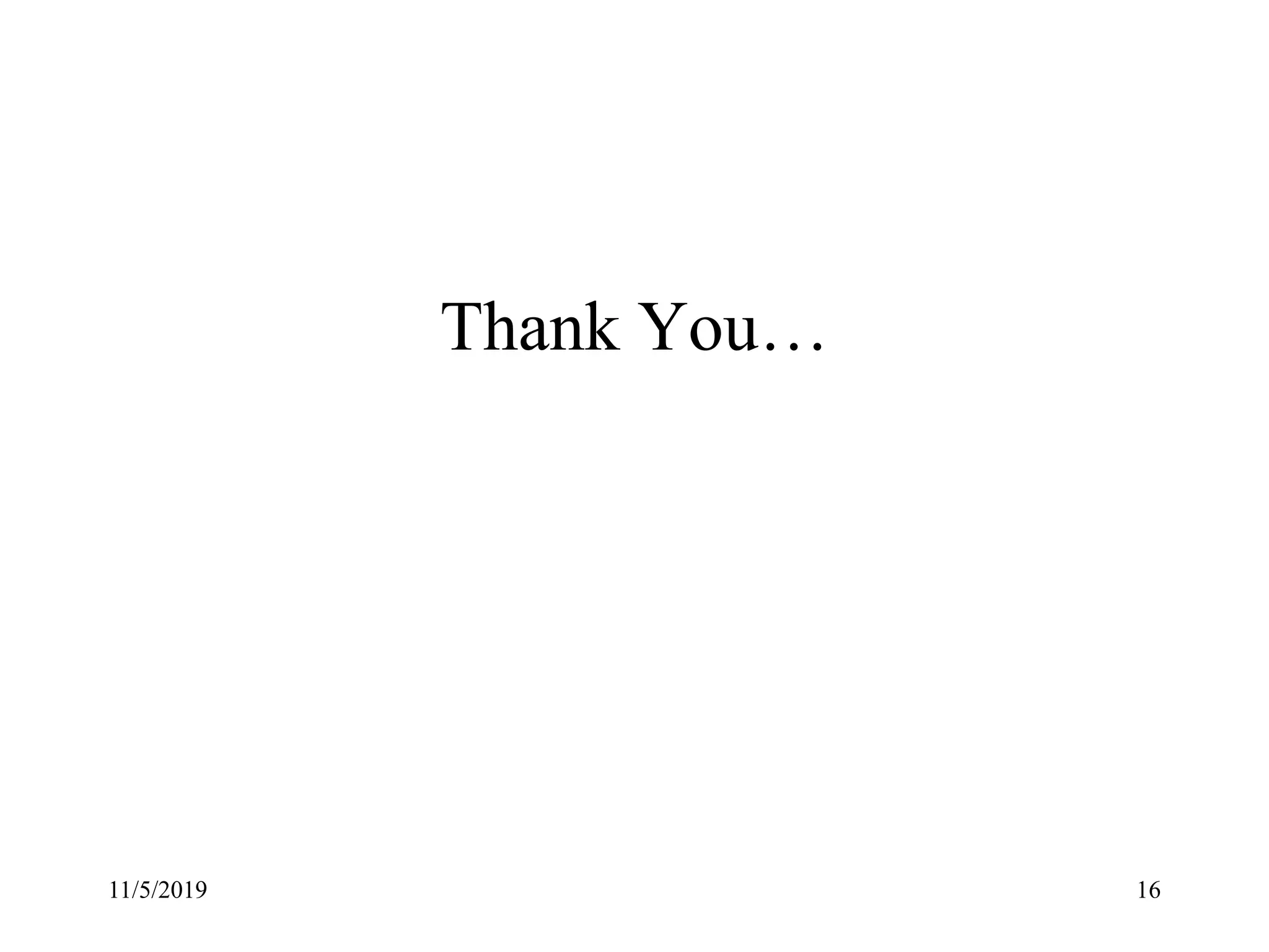 Thank You…
11/5/2019 16
 