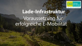 Lade-Infrastruktur
Voraussetzung für
erfolgreiche E-Mobilität
 