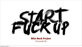 Bike Back Project
Fernando Sá

Wednesday, October 9, 13

 