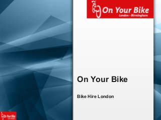 On Your Bike
Bike Hire London

 