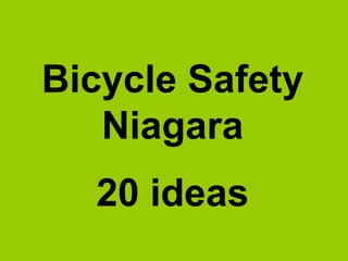 Bicycle Safety
Niagara
20 ideas
 