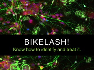 BIKELASH!
Know how to identify and treat it.

@naparstek @brooklynspoke #bikelash

 