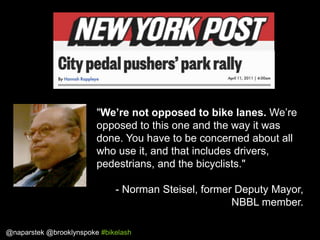 "We’re not opposed to bike lanes. We‟re
opposed to this one and the way it was
done. You have to be concerned about all
wh...
