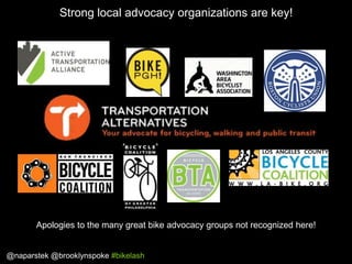 Strong local advocacy organizations are key!

Apologies to the many great bike advocacy groups not recognized here!

@napa...