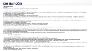 OBSERVAÇÕES
OBSERVAÇÕES GERAIS
•Preço fixo.
•Prazo de comercialização desse projeto: até às 16h (horário de Brasília) do 09/nov/2018.
•A realização desse evento está condicionada à comercialização de todas as cotas.
•Reservamo-nos o direito de exclusividade na veiculação.
•A mídia básica será administrada pelo Marketing da EPTV e poderá ocorrer alteração em virtude da disponibilidade, sem comprometer a entrega, mantendo a relação previsto versus exibido no total do projeto. O
acerto de contas dar-se-á no final do projeto, pelo total de inserções exibidas.
•A produção dos VTs é de responsabilidade da EPTV.
•O patrocinador terá exclusividade do material (filme) nos mercados/ edições adquiridos.
•Esse material será produzido pela EPTV para utilização privada e é proibida a reprodução total ou parcial, por qualquer meio ou processo, especialmente por sistemas gráficos, microfílmicos, reprográficos,
fonográficos e videográficos, bem como qualquer alteração/edição em seu conteúdo. Essas proibições aplicam-se também às características gráficas da obra e à sua editoração. Proibido o uso não autorizado sob
pena de responsabilização dos infratores.
•A produção da vinheta de 5” (texto de até 8 palavras) é de responsabilidade dos patrocinadores. Lembramos que essas caracterizações não podem conter menção a ofertas e promoções/preços, tanto em vídeo
quanto em áudio, conforme manual de Formatos Comerciais da Globo.
•A assinatura do material será precedida de “oferecimento”.
•Entrega do material: a assinatura deve ser entregue pelo cliente até às 16h (horário de Brasília) do 26/nov/2018.
•Uso da marca do evento deve ser submetido à avaliação e autorização do Departamento de Marketing da EPTV.
•O evento é uma iniciativa da EPTV, e a realização da OA Eventos.
•A EPTV e OA Eventos se reservam o direito de alterar itens relacionados a propriedades de arena, data e/ou local, adequando-os às necessidades do evento.
•A OA Eventos poderá comercializar Cotas de Arena e/ou Apoio não conflitantes com os patrocinadores do projeto.
•Para confecção de materiais promocionais, o patrocinador deverá enviar sua logomarca com fundo transparente em arquivo extensão .ai, .eps, ou .cdr, com no mínimo 300 dpi, para o Departamento de Marketing
da EPTV Campinas (marketing.cam@eptv.com.br), até às 16h (horário de Brasília) do dia 14/nov/2018, com manual de aplicação. A inclusão da logomarca do cliente fica condicionada à data da comercialização do
projeto, em virtude do prazo de fechamento para impressão.
•A emissora se reserva o direito de exibir chamadas adicionais sem a marca dos patrocinadores, em função de necessidades estratégicas e/ou promocionais.
•Valores pagos à EPTV:
•Mídia TV e Cross Mídia: 15 d.f.m.
•Produção VT: dia 25/nov/2018
•Valores pagos à OA Eventos: Produção do Evento/Material Promocional/Propriedade de Arena: dia 25/nov/2018.
•Sobre os custos de Produção de VT, Material Promocional/Propriedade de Arena/Produção do Evento não incidirão comissão de agência.
• Outras ações promocionais poderão ser realizadas mediante consulta e aprovação do Marketing da EPTV e da OA Eventos. Os custos dessas ações são por conta dos patrocinadores. Não será de
responsabilidade da EPTV/OA Eventos a colocação e retirada de banners extra promocionais, que não sejam do evento, conforme plano comercial acordado.
•Pós-venda: o cliente receberá um relatório/vídeo após o final da veiculação, a ser desenvolvido pelo MKT da emissora.
•(1) Fonte: Kantar Ibope Media | Target Group Index | Grande Campinas | Br TG 2017 I (2016 1S + 2016 2s) v.1.0 - Pessoas | Choices 4 | Base: Canais de TV Aberta: Canais de TV Aberta: Globo:Assistiu nos últimos 30
dias (1.410.558)
•(2) Previsão com base na simulação realizada em 19/out/18, podendo variar em função do período de exibição do plano.
•(3) Programação Local: Bom dia Cidade (BPLO) é exibido (seg. a sex) às 7h10; Jornal da EPTV I (PTV1) é exibido de seg. a sab, às 12h; Mais Caminhos (MAIS) é exibido aos sábados às 8h; Terra da Gente (TRGE) é
exibido aos sábados às 14h.
•Fonte de dados: Kantar Ibope Media - Media Workstation – Campinas - Setembro/2018.
• Consulte sempre seu Atendimento Comercial.
 